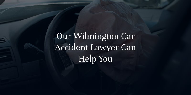 Our Wilmington Car Accident Lawyer Can Help You