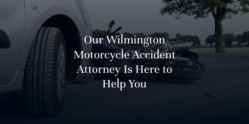 Our Wilmington Motorcycle Accident Attorney Is Here to Help You