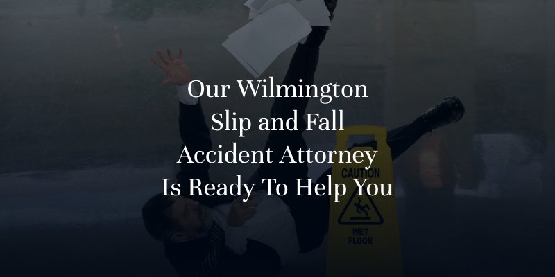 Our Wilmington Slip and Fall Accident Attorney Is Ready to Help You